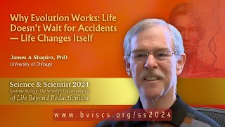 Why Evolution Works: Life Doesn't Wait for Accidents — Life Changes Itself || Dr. James A Shapiro