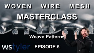 Woven Wire Mesh Masterclass | Episode 5: Weave Patterns