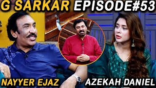 G Sarkar with Nauman Ijaz | Episode 53 | Nayyer Ejaz & Azekah Daniel  | 11 Sep 2021