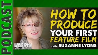 Suzanne Lyons Pt 2: How to Produce Your First Feature Film  | Indie Film Hustle - IFH 011