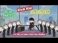 (Full) Tập 1 - 25  │ Rich Kid Bất Đắc Dĩ  │ Zyn Review