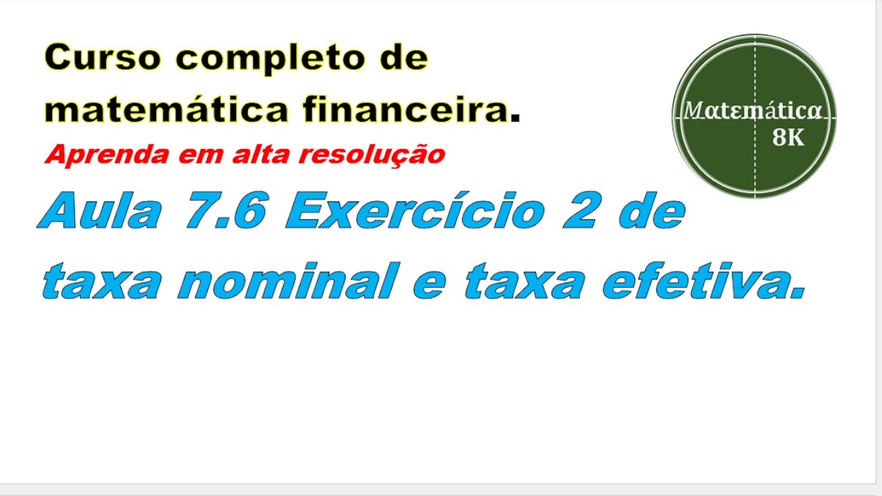 💰 EXERCÍCIO 2 DE TAXA NOMINAL E TAXA EFETIVA EM JUROS COMPOSTOS - Aula ...