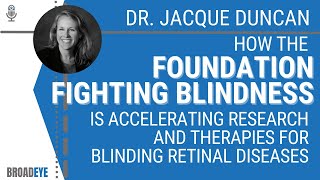 How The Foundation Fighting Blindness Accelerates Research For Retinal Diseases - Dr. Jacque Duncan