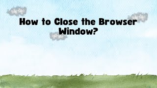 How to Close the Browser Window?