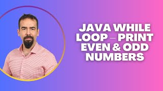 #38 Java While Loop – Print Even & Odd Numbers with Examples