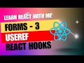 [15] React JS | Forms Part - 3 | React hooks | useRef