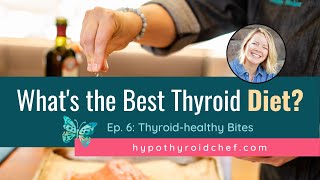 What's the Best Diet for Hypothyroidism or Hashimoto's? ｜Thyroid-healthy Bites, Ep. 6