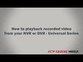 How to playback recorded video from your NVR or DVR   Universal Series