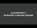 JavaScript : window.variableName