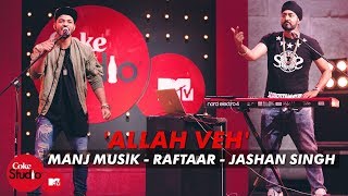 'Allah Veh' - Manj Musik, Raftaar & Jashan Singh - Coke Studio@MTV Season 4 || Cocktail Music
