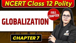 Globalization FULL CHAPTER | Class 12 Polity Chapter 7 | UPSC Preparation