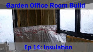 Insulating the Garden Office - Garden Office Room Build (Ep 14)