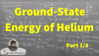 L17.1 Ground State Energy of Helium (Part 1/4)