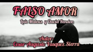 Falso Amor (Letra) - Luis Mateus y David Rendón (Autor: César Vásquez)