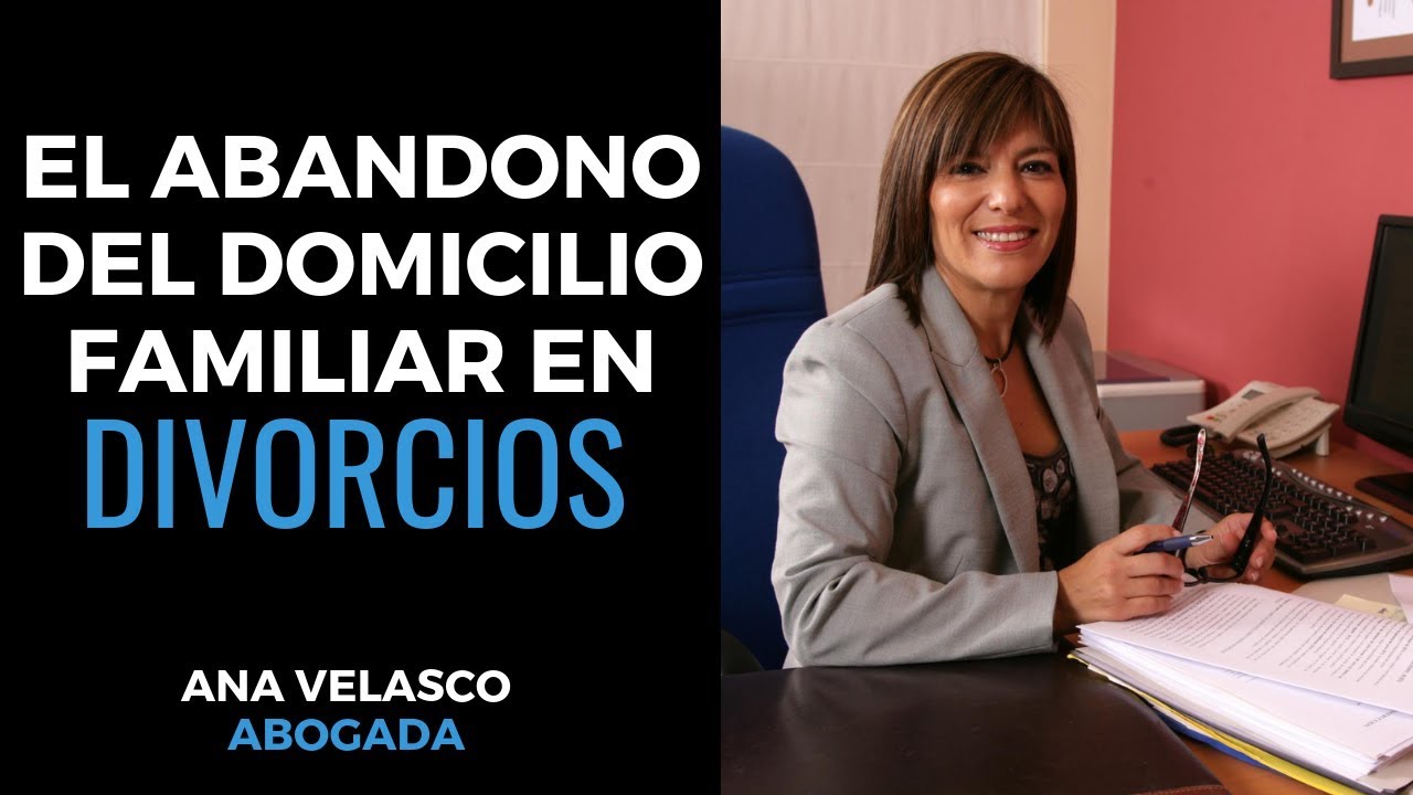 El Abandono De Hogar Familiar: Consecuencias En El Divorcio O ...