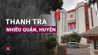 Hà Nội sắp thanh tra trách nhiệm hàng loạt lãnh đạo quận, huyện trong năm 2025 | VTC Now