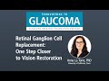 Retinal Ganglion Cell Replacement: One step closer to Vision Restoration (Webinar)