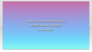 How do I convert timestamp to datetime.date in pandas dataframe?