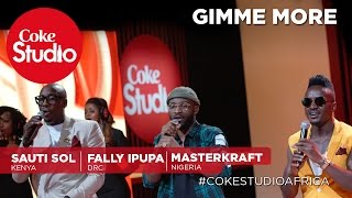Sauti Sol, Fally Ipupa & Masterkraft: Gimme More – Coke Studio Africa
