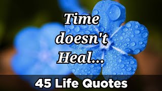 TIME DOESN'T HEAL-45 HEART TOUCHING MOTIVATIONAL WHATSAPP STATUS TRUE LIFE QUOTES-AkshataFatnani