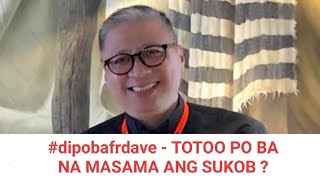 #dipobafrdave - TOTOO PO BA NA MASAMA ANG SUKOB ?