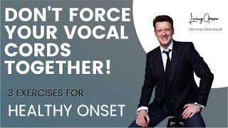 DON'T FORCE YOUR VOCAL CORDS TOGETHER! 3 exercises for a CLEAN onset! (How to sing opera!)