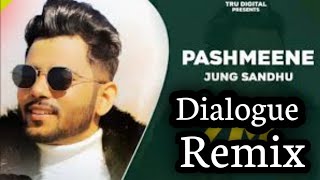 PASHMEENE (Dialogue Remix) Anuj Ranga Mixing : JUNG SANDHU | Thand De Aa Chalde Mahine Goriye Song