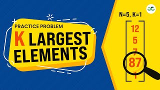 K largest elements | School Practice Problem | GeeksforGeeks