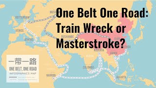 One Belt One Road: Train Wreck or Masterstroke?