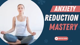 Anxiety Reduction | Meditation | Guided Meditation | Guided Anxiety Reduction | Anxiety Relief