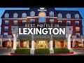 Best Hotels In Lexington Kentucky (Best Affordable & Luxury Options)