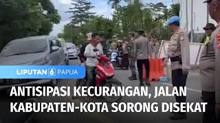 Penyekatan Jalan Kabupaten dengan Kota Sorong untuk Pemeriksaan Warga | Liputan 6 Papua