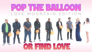 Pop The Balloon Or Find Love: Love Mountain Edition (Episode 08)