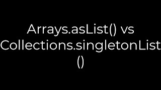 Java :Arrays.asList() vs Collections.singletonList(5solution)