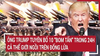 Điểm nóng thế giới 26/1: Ông Trump tuyên bố 10 \