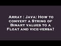 Array : Java: How to convert a String of Binary values to a Float and vice-versa?