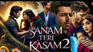 SANAM TERI KASAM 2 || FULL MOVIE 2025 || New Hindi dubbedmovie || Harshvardhan Rane, Mawra Hocane ||