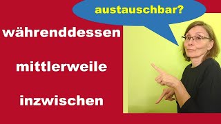 währenddessen  -  mittlerweile  -  inzwischen. So setzt ihr diese Adverbien richtig ein