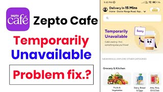 Zepto Cafe Temporarily Unavailable problem!! Temporarily Unavailable problem in Zepto Cafe!!