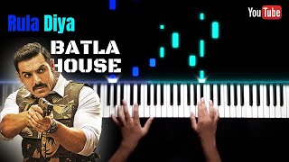 Rula Diya || Batla House || Soothing Piano Cover || (USE EARPHONES)