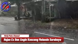 Badai Hujan Es Surabaya Hari Ini, Surabaya dilanda hujan es beserta angin kencang warga ketakutan