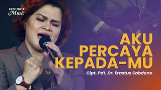 Aku Percaya Kepada-Mu (Live) - Rehobot Music