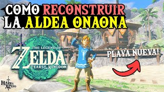 Como Reconstruir la aldea ONAONA en Zelda tears of the Kingdom