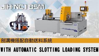 JIH-NC18SM WITH AUTOMATIC SLOTTING MACHINE 自動剖溝機(鋸床) | 日意機械