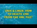 Unix & Linux: How to delete line from the XML file? (3 Solutions!!)