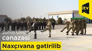 Şəhid Ümüd Niftəliyevin cənazəsi Naxçıvana gətirilib