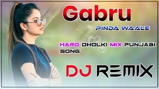 Gabru Pinda Waale Ni Dj Remix | Hard dholki Remix | Punjabi Dj Mix Song