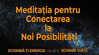 Meditația pentru Conectarea la Noi Posibilități ǀ Varianta lungă 48'!