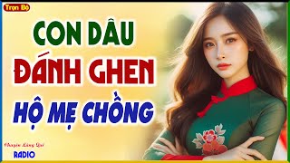 Hấp dẫn ngay từ đầu: CON DÂU ĐÁNH GHEN HỘ MẸ CHỒNG - Đọc Truyện Ngắn Đêm Khuya