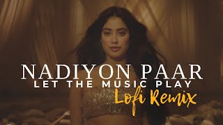 Nadiyon Paar (Let the Music Play) – Lo-Fi Remix | Roohi | Janhvi | Heart Snapped